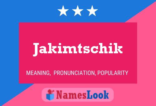 Póster del nombre Jakimtschik