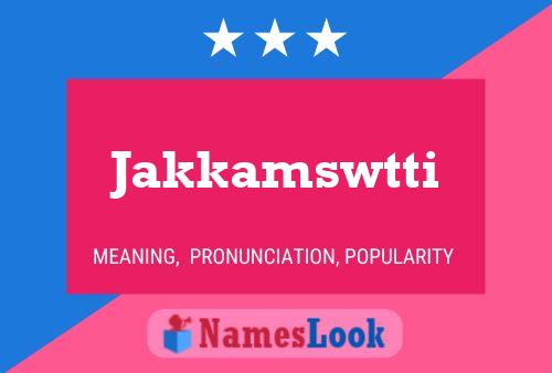 Póster del nombre Jakkamswtti