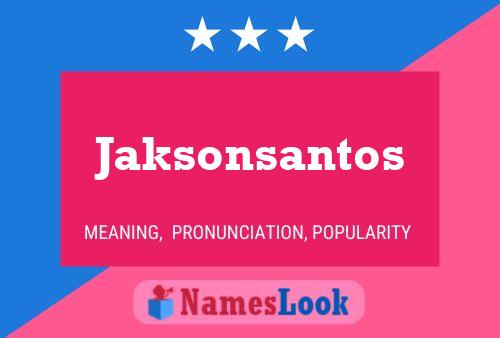 Póster del nombre Jaksonsantos