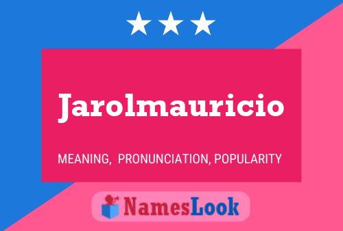 Póster del nombre Jarolmauricio