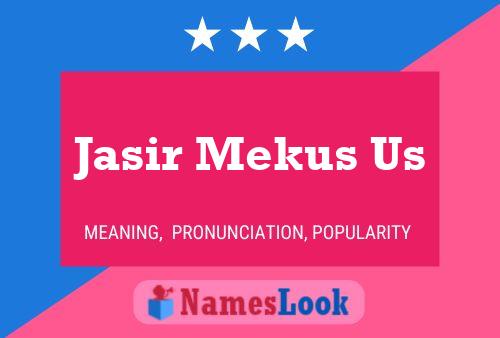 Póster del nombre Jasir Mekus Us