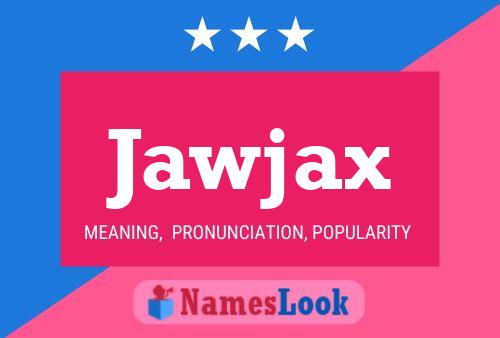 Póster del nombre Jawjax