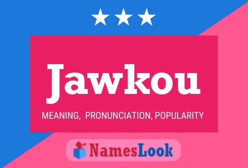 Póster del nombre Jawkou