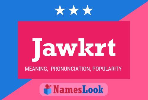 Póster del nombre Jawkrt