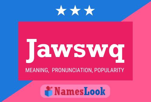 Póster del nombre Jawswq