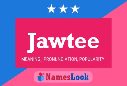 Póster del nombre Jawtee