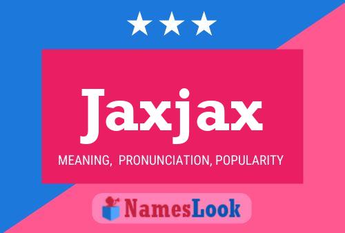 Póster del nombre Jaxjax