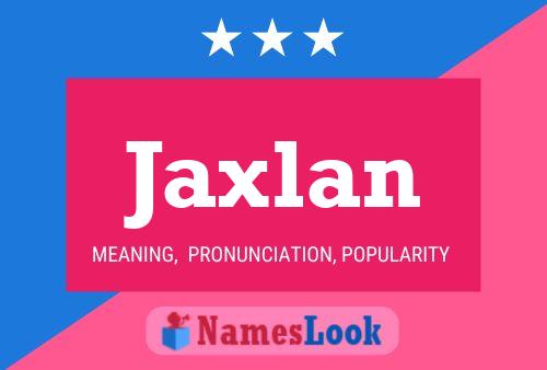 Póster del nombre Jaxlan