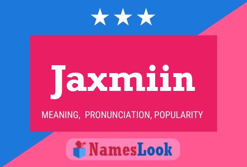 Póster del nombre Jaxmiin