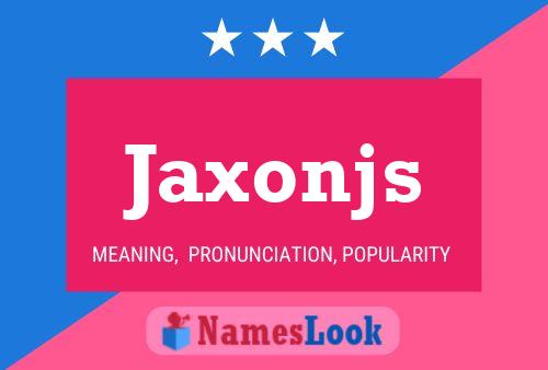 Póster del nombre Jaxonjs