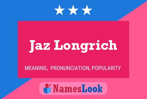 Póster del nombre Jaz Longrich