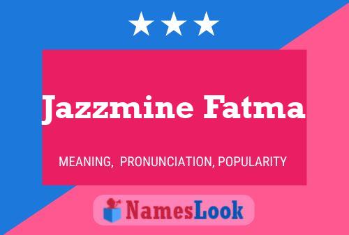 Póster del nombre Jazzmine Fatma