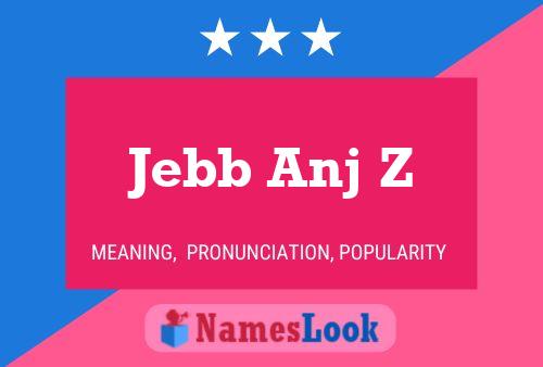 Póster del nombre Jebb Anj Z