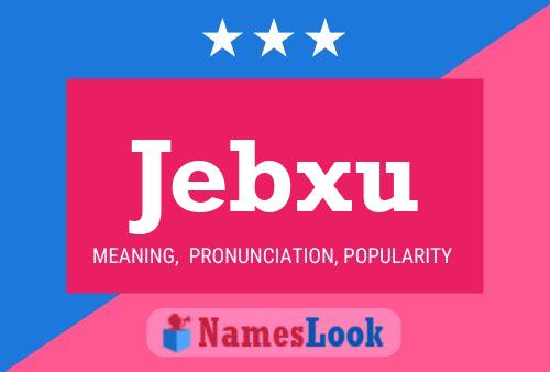 Póster del nombre Jebxu