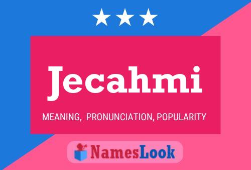 Póster del nombre Jecahmi