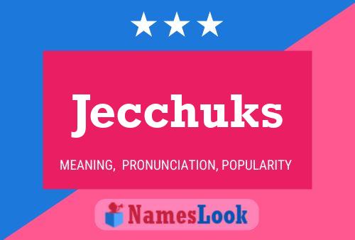 Póster del nombre Jecchuks