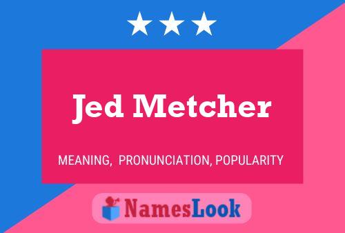 Póster del nombre Jed Metcher