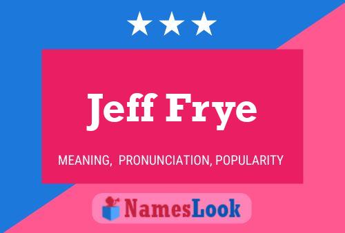 Póster del nombre Jeff Frye