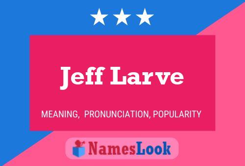 Póster del nombre Jeff Larve