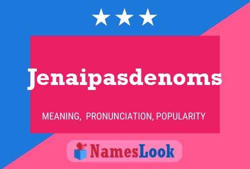 Póster del nombre Jenaipasdenoms