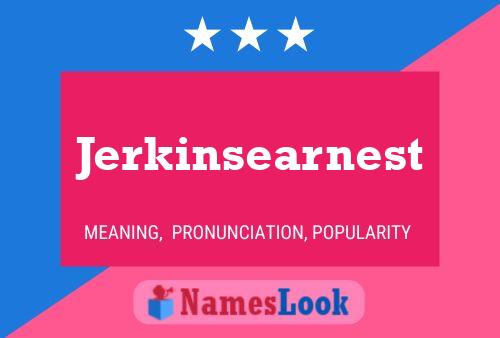 Póster del nombre Jerkinsearnest