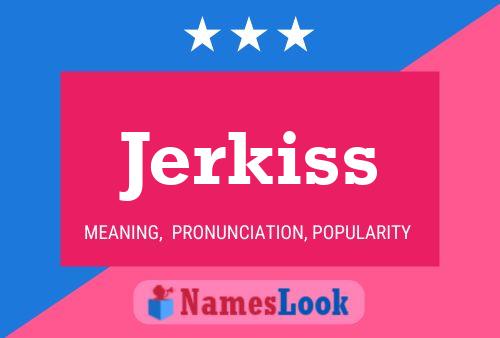 Póster del nombre Jerkiss