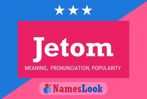 Póster del nombre Jetom