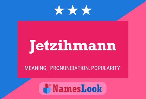 Póster del nombre Jetzihmann