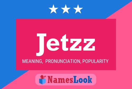 Póster del nombre Jetzz