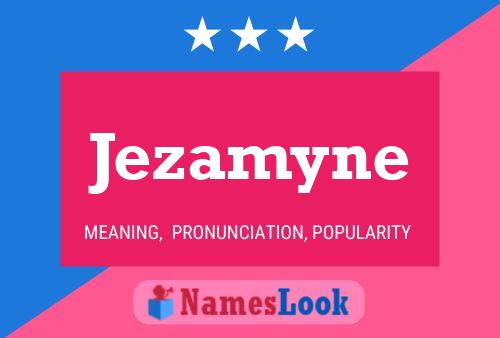 Póster del nombre Jezamyne