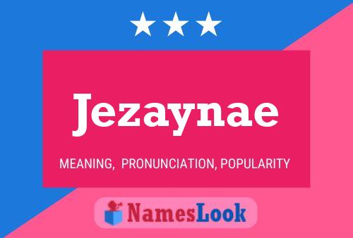 Póster del nombre Jezaynae