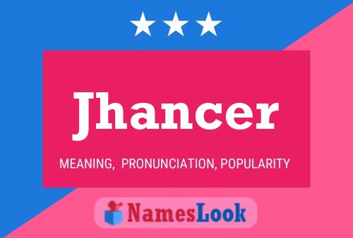 Póster del nombre Jhancer