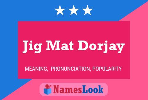 Póster del nombre Jig Mat Dorjay