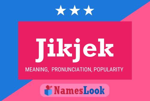 Póster del nombre Jikjek