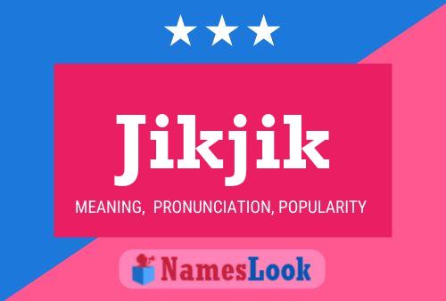 Póster del nombre Jikjik