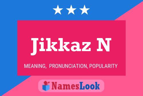 Póster del nombre Jikkaz N