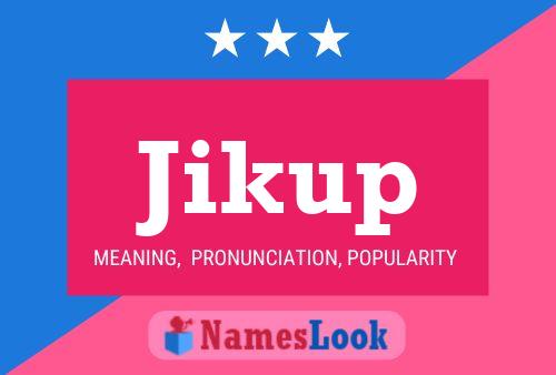 Póster del nombre Jikup