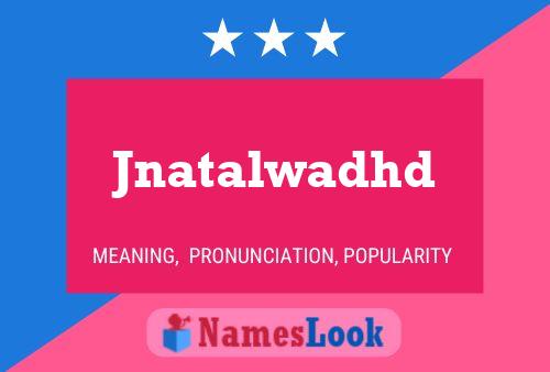 Póster del nombre Jnatalwadhd