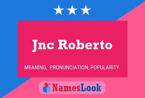 Póster del nombre Jnc Roberto