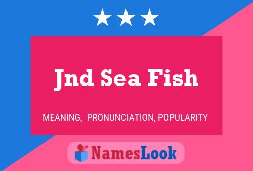 Póster del nombre Jnd Sea Fish