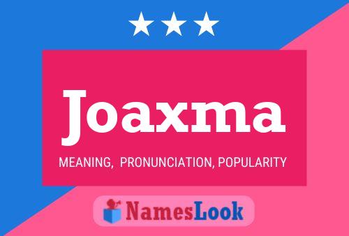 Póster del nombre Joaxma