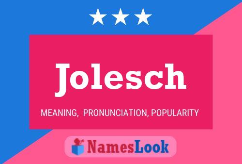 Póster del nombre Jolesch