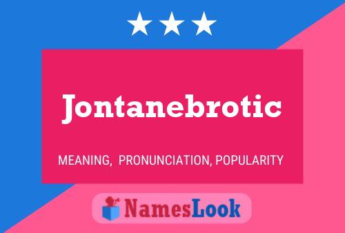 Póster del nombre Jontanebrotic