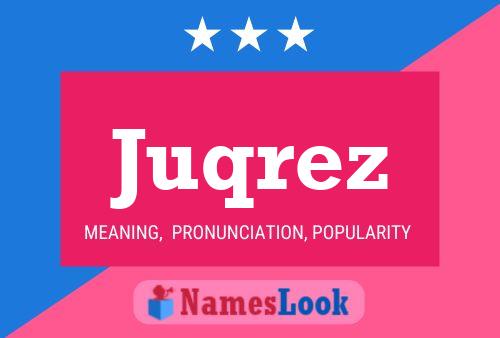 Póster del nombre Juqrez