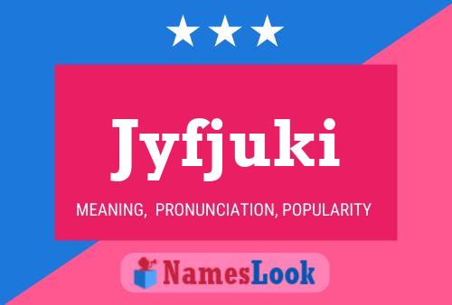 Póster del nombre Jyfjuki