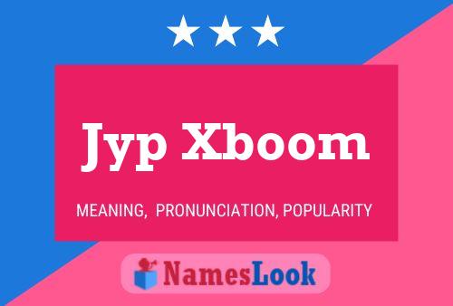 Póster del nombre Jyp Xboom