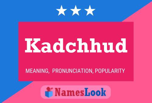 Póster del nombre Kadchhud