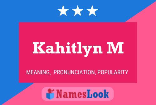 Póster del nombre Kahitlyn M