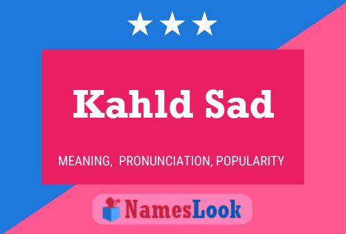 Póster del nombre Kahld Sad