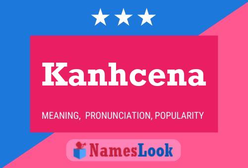 Póster del nombre Kanhcena